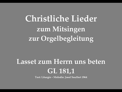 Lasset zum Herrn uns beten GL 181,1 – Mitsingversion mit Orgelbegleitung und eingeblendetem Text