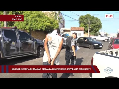 Homem desconfia de traição e espanca companheira grávida na zona norte 01 11 2022