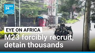 Human Rights Watch documents M23 mass detention, forced recruitment in eastern DR Congo