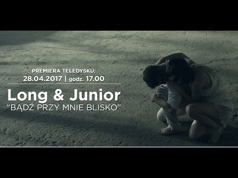 Long & Junior - Bądź Przy Mnie Blisko (TRAILER) Premiera - 28.04.2017 godz 17.00