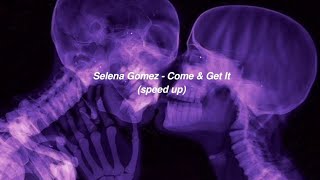 Selena Gomez - Come & Get It (speed up)