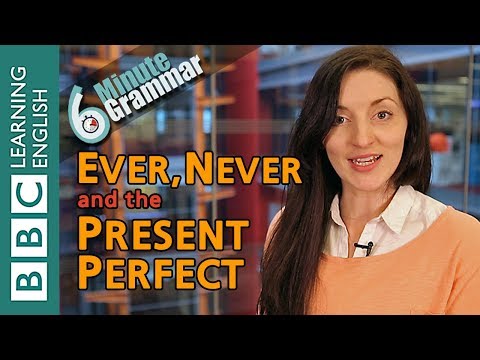 Present perfect with 'ever' and 'never' - 6 Minute Grammar