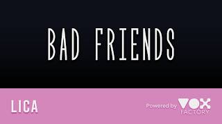Lica - Bad Friends [Powered by - VOX Factory]