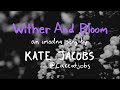 Kate Jacobs - Wither And Bloom (Lyric Video)
