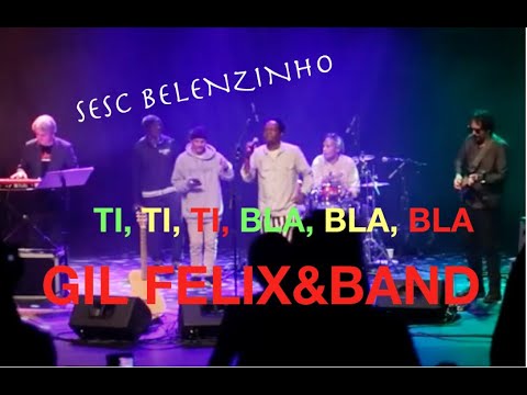 GIL FELIX at SESC Belenzinho: Ti, ti, ti, bla, bla, bla