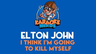 Elton John - I Think I'm Going To Kill Myself (Karaoke)