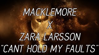 MACKLEMORE X ZARA LARSSON | CANT HOLD MY FAULTS