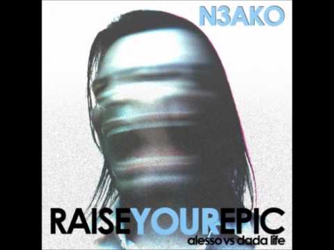 N3AKO - Raise Your Epic (Alesso X Dada Life)
