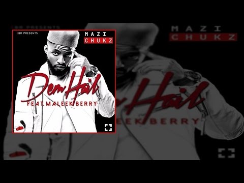 Mazi Chukz  - Dem Hail Ft. Maleek Berry (OFFICIAL AUDIO 2016)