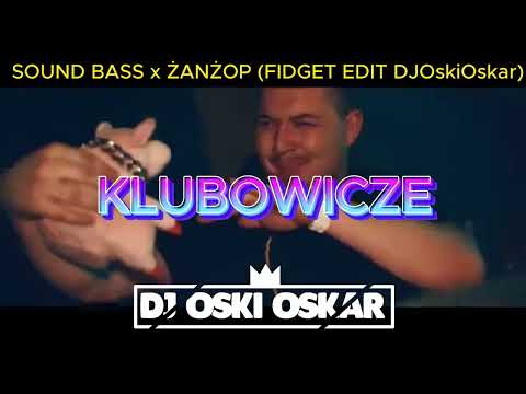 #nowosci SOUND BASS x ŻANŻOP Klubowicze (FIDGET EDIT @DJOskiOskar 2024)