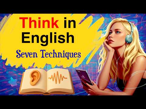 Cách Tư Duy Bằng Tiếng Anh | 7 Kỹ Thuật Mạnh Mẽ Để Ngừng Dịch Và Nói Tiếng Anh Lưu Loát (How to Think in English | 7 Powerful Techniques to Stop Translating and Speak English Fluently)