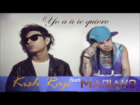 Maniako - Yo a ti te quiero ft. kish rap