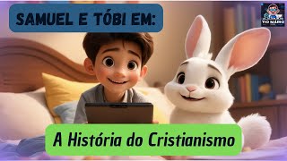 As Aventuras de Samuel e Tóbi - Hoje: a história do Cristianismo!