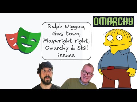 Ralph Wiggum, Gas town, Playwright right, Omarchy & Skill issues
