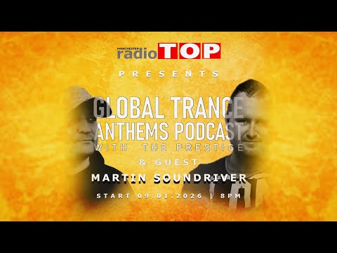 Martin Soundriver Guestmix ▪︎ Global Trance Anthems Podcast ▪︎ RadioTop Manchester