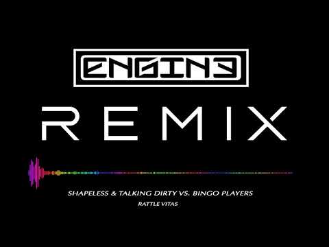 Shapeless & Talking Dirty vs. Bingo Players - Rattle Vitas (Dj Engine Mashup) #Shapeless #Remix