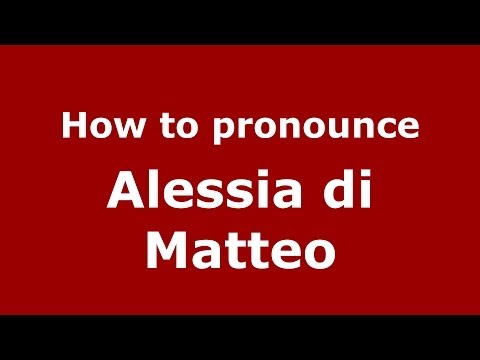 How to pronounce Alessia di Matteo (Italian/Italy) - PronounceNames.com