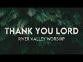 Thank You Lord (Lyric Video) - River Valley Worship | Modern Evangelism