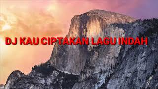 Download lagu Dj kau ciptakan lagu indah virall /tiktok mp3