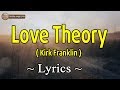 Love Theory - Kirk Franklin ( Lyrics ) - New Best Christian Songs Lyrics Nonstop