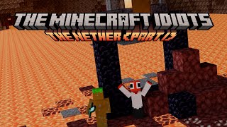 The Minecraft Idiots: The Nether (Part 1) [S1 E3]