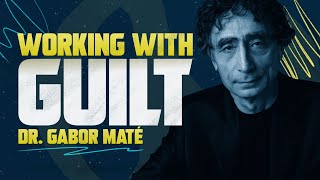 Dr. Gabor Maté | Working with guilt through compassionate inquiry