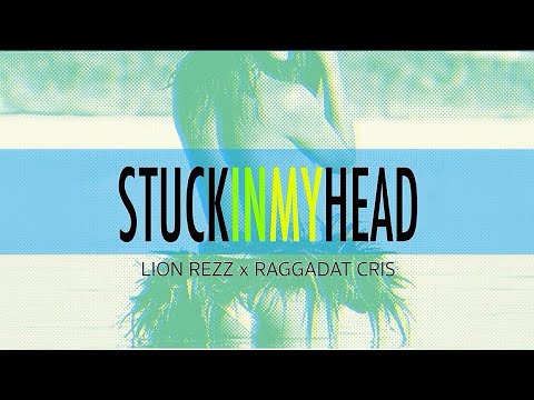 Lion Rezz feat. Raggadat Cris - Stuck in My Head