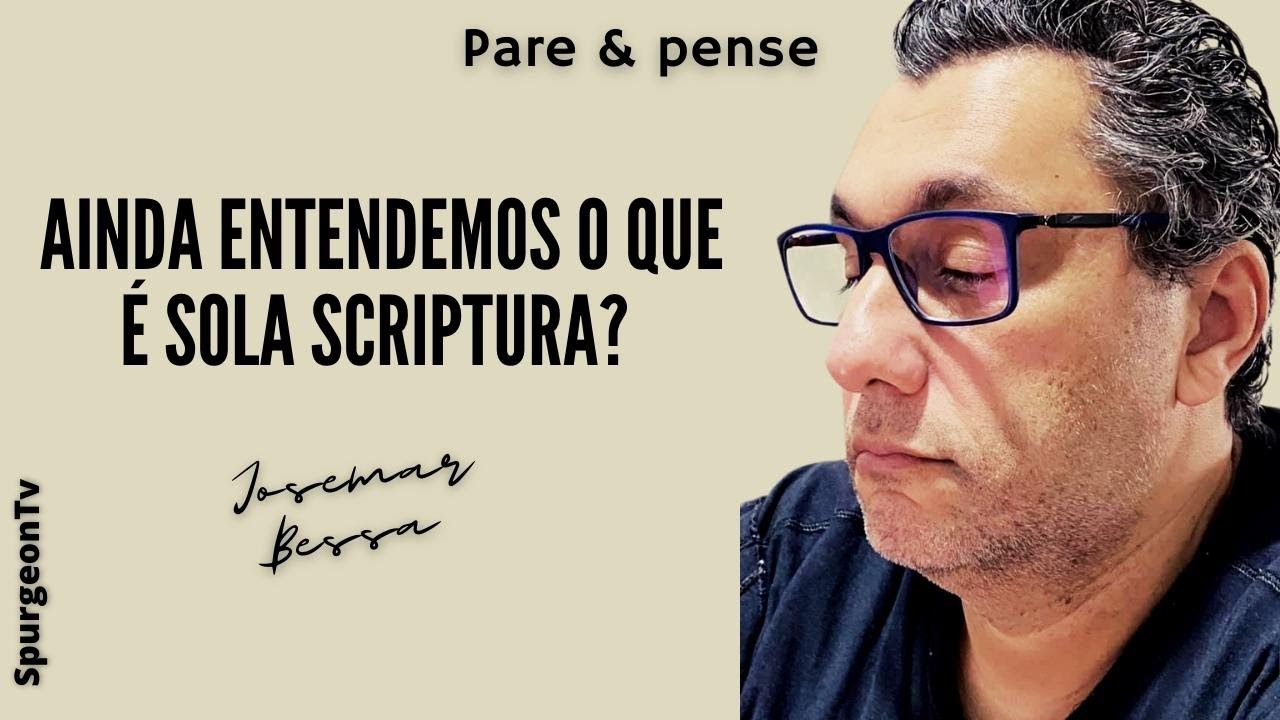 Ainda entendemos o que é Sola Scriptura?   | Josemar Bessa