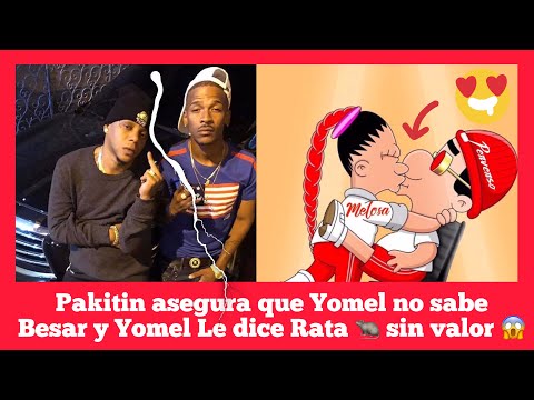 PAKITIN EL VERDADERO Y YOMEL EL MELOSO SE LA VAN AL BOYO POR VIDEO DEL BESO CON LA PERVERSA