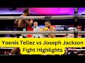 Yoenis Tellez vs. Joseph Jackson Fight Highlights