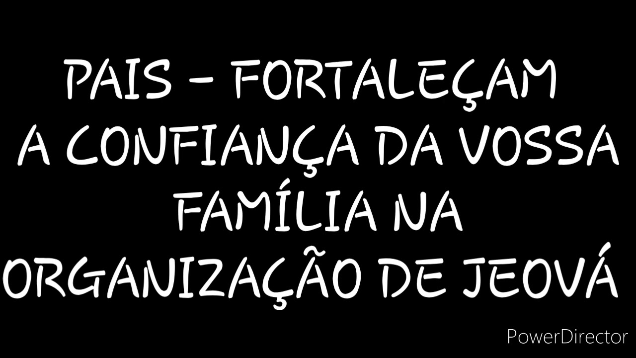 DISCURSO: PAIS - FORTALEÇAM A CONFIANÇA DA VOSSA FAMÍLIA NA ORGANIZAÇÃO DE JEOVÁ