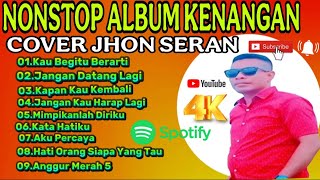 Download lagu KAU BEGITU BERARTI ll NONSTOP ALBUM KENANGAN TERHITS COVER JHON SERAN  mp3