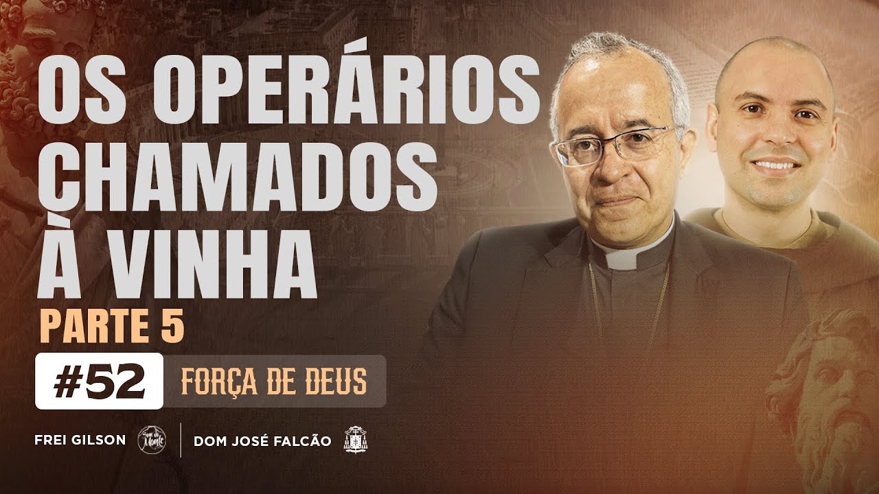 Força de Deus - Parábolas do Evangelho – Os Operários Chamados à Vinha - Parte 5 - 26/05/2025
