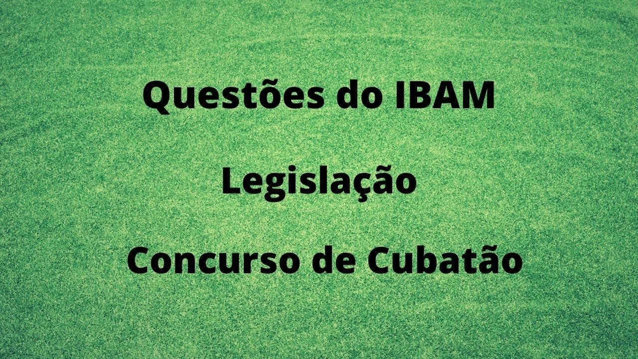 Banca IBAM - Dez questões de Legislação - Concurso de Cubatão