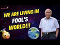 We are Living In a Fool's World - Dr. B. M. Hegde
