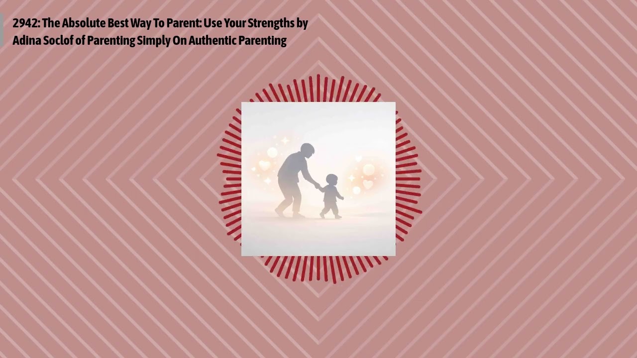 2942: The Absolute Best Way To Parent: Use Your Strengths by Adina Soclof of Parenting Simply On...