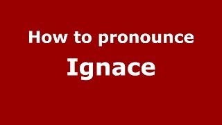 How to pronounce Ignace