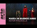 Astor Piazzolla : María de Buenos Aires - Grand Théâtre de Genève - ARTE Concert