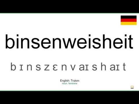 How to pronounce: Binsenweisheit (German)