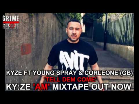 Kyze ft Young Spray & Corleone (GB) - Tell Dem Come [Ky:ze 'AM' Mixtape Out Now]