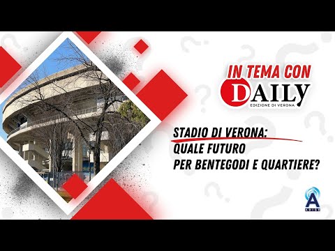 Stadio di Verona: quale futuro per Bentegodi e quartiere?
