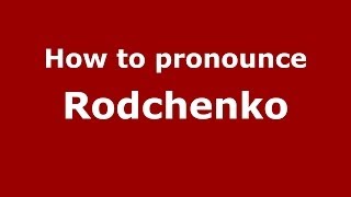 How to pronounce Rodchenko
