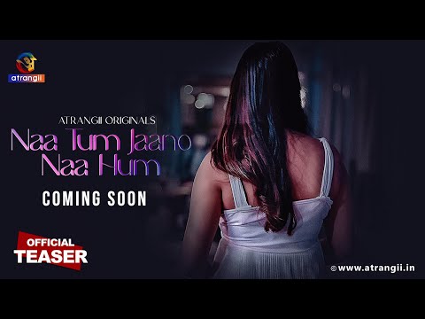 Naa Tum Jaano Naa Hum | Official Teaser | Coming Soon | Only on Atrangii App #newwebseries