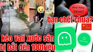 DHS kéo vali trầy sân bị bắt đền 100triệu - "Bạn Chết Chưa?" app bá đạo ở Trung Quốc