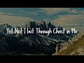 CityAlight - Yet Not I but Through Christ in Me | [Mix lyrics] - Hillsong Worship, Elevation Worship