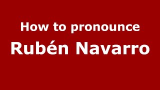 How to pronounce Rubén Navarro