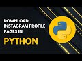 Download Instagram Profile Pages In Python Step By Step Tutorial For Beginners