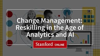 Course Overview: Change Management: Reskilling in the Age of Analytics and AI