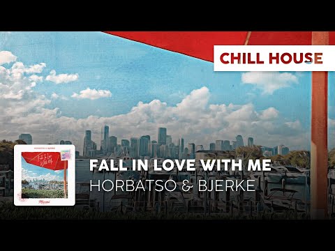 Chill House | Horbatso & Bjerke - Fall In Love With Me