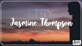 I Try Jasmine Thompson Lyrics...